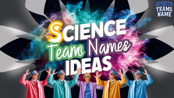 Science Team Names Ideas [cy] [Funny, Cool & Catchy]