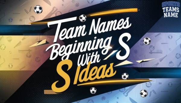 Team Names Ideas Beginning With S [cy] [Unique, Funny]