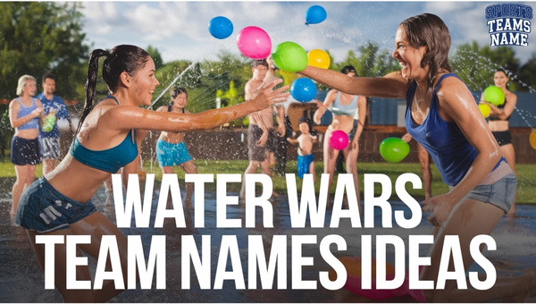 Water Wars Team Names Ideas